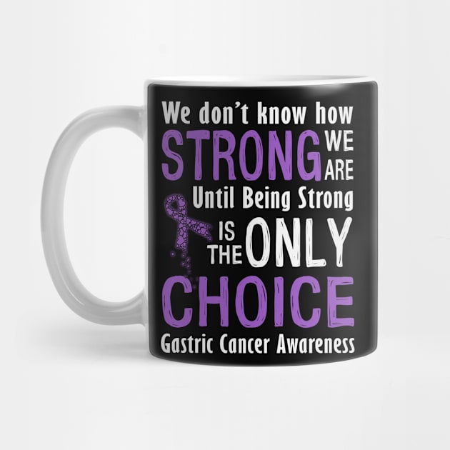 We Dont Know How Strong Until Being Strong Only Choice Gastric Cancer Awareness Periwinkle Ribbon Warrior by celsaclaudio506